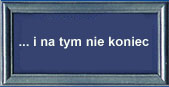 ... wszystko wskazuje na to, ze bdzie cig dalszy ;-)